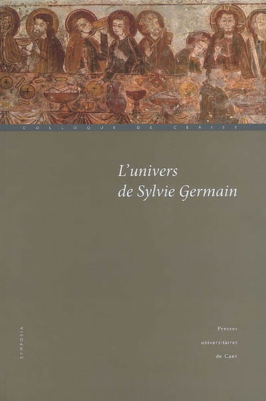 L'univers de Sylvie Germain : actes du colloque de Cerisy (22-29 août 2007)