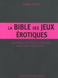 La bible des jeux érotiques : fantaisies érotiques à réaliser avec votre partenaire