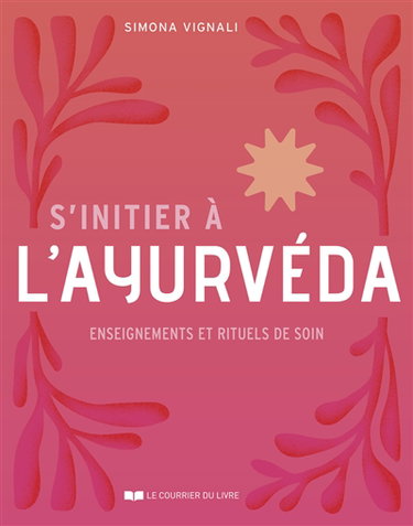 S'initier à l'ayurvéda : enseignements et rituels de soin