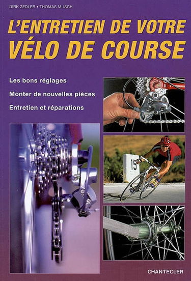 L'entretien de votre vélo de course : les bons réglages, monter de nouvelles pièces, entretien et réparations
