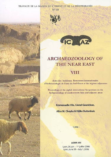 Archaeozoology of the Near East VIII : actes des huitièmes Rencontres internationales d'archéozoologie de l'Asie du Sud-Ouest = proceedings of the 8th International symposium on the archaeozoology of Southwestern Asia : Lyon, 28 juin-1er juillet 2006