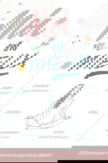 Moi en mieux : 100 jours pour vivre la vie que tu as décidé !: Carnet de gratitude à compléter et exercices ludiques pour cultiver son développement personnel !