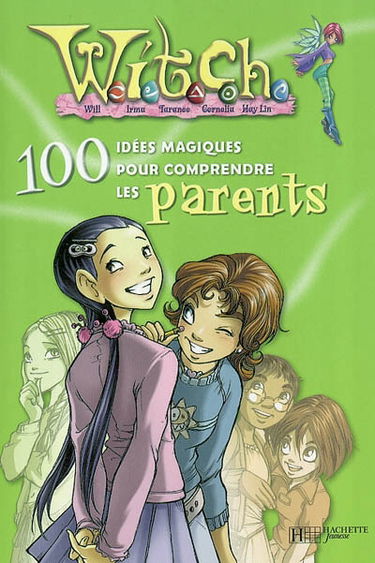 Witch, 100 idées magiques. Vol. 2004. Witch, 100 idées magiques pour comprendre les parents