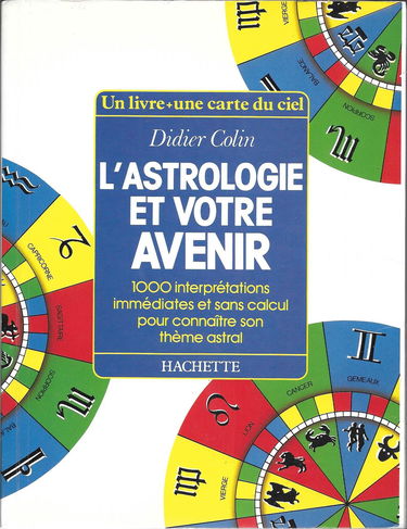 L'astrologie et votre avenir: 1000 interprétations immédiates et sans calcul pour connaître son thème astral