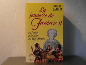 La Jeunesse de Frédéric II ou l'Enfer à la cour du Roi-Sergent