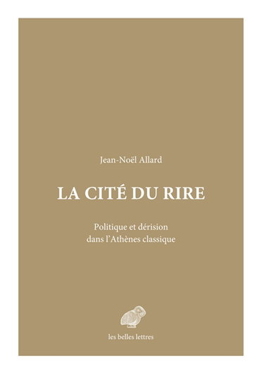 La cité du rire : politique et dérision dans l'Athènes classique