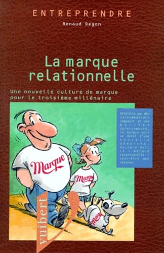 La Marque Relationnelle. Une Nouvelle Culture De Marque Pour Le 3eme Millenaire