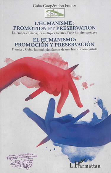 Couverture de L'humanisme : promotion et préservation : la France et Cuba, les multiples facettes d'une histoire partagée. El humanismo : promocion y preservacion : Francia y Cuba, las multiples facetas de una historia compartida