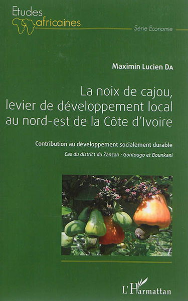 La noix de cajou, levier de développement local au nord-est de la Côte d'Ivoire : contribution au développement socialement durable, cas du district du Zanzan : Gontougo et Bounkani