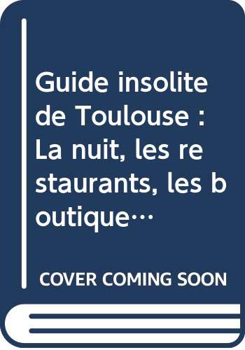 Couverture de Guide insolite de Toulouse : La nuit, les restaurants, les boutiques, les clubs (Les Guides insolites)