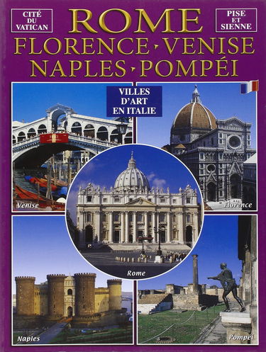Città d'arte in Italia. Roma, Firenze, Venezia, Napoli, Pompei, Pisa e Siena. Ediz. francese