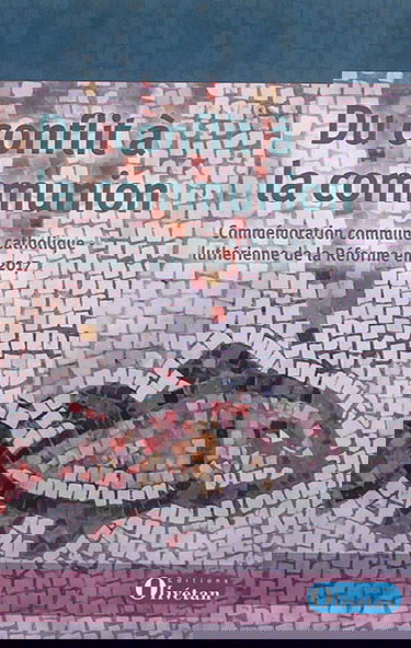 Du conflit à la communion : commémoration luthéro-catholique commune de la Réforme en 2017 : rapport de la Commission luthéro-catholique romaine sur l'unité