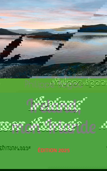 Ireland, mon Irlande: Le guide amoureux de l'Irlande