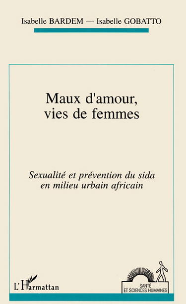 Maux d'amour, vies de femmes : sexualité et prévention du sida en milieu urbain africain (Ouagadougou)