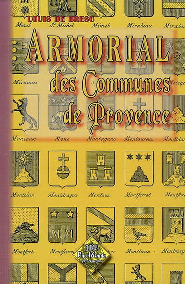 Armorial des communes de Provence ou Dictionnaire géographique et héraldique des villes et villages des Bouches-du-Rhône, du Var, des Basses-Alpes, du Vaucluse et des Alpes-Maritimes