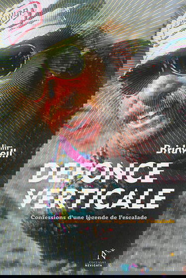 Défonce verticale : confessions d'une légende de l'escalade