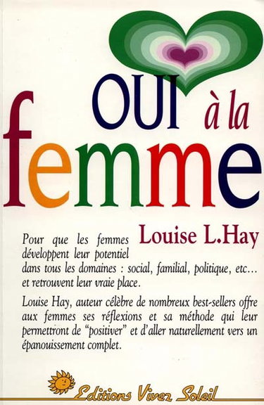 Oui à la femme : le guide d'une vie réussie, à l'usage de toutes les femmes