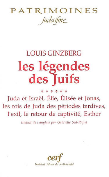 Les légendes des juifs. Vol. 6. Juda et Israël, Elie, Elisée et Jonas, les rois de Juda des périodes plus tardives, l'exil, le retour de captivité, Esther