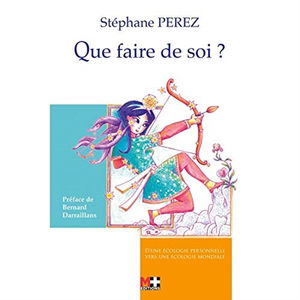 Que faire de soi ? : d'une écologie personnelle vers une écologie mondiale