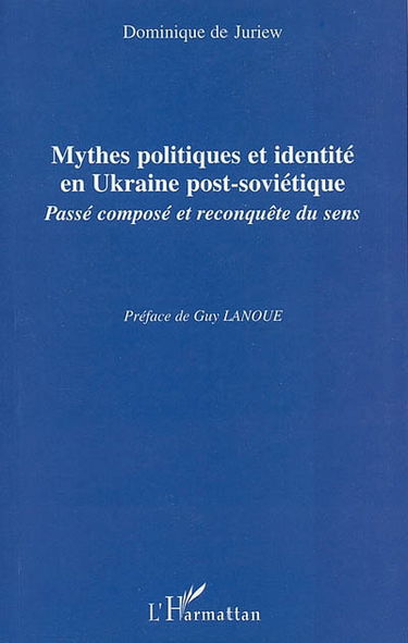 Mythes politiques et identité en Ukraine post-soviétique : passé composé et reconquête du sens