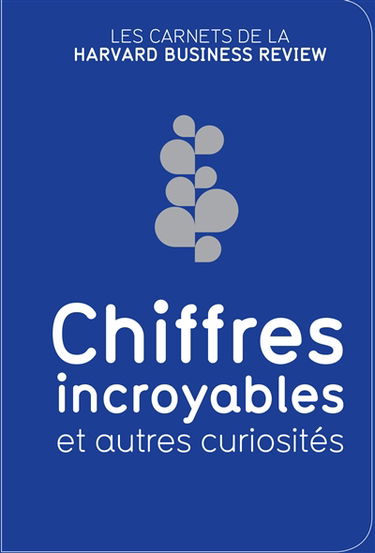 Chiffres incroyables : et autres curiosités : les carnets de la Harvard business review