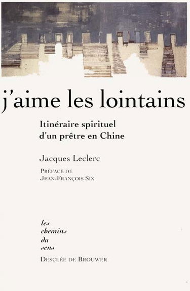 J'aime les lointains : itinéraire spirituel d'un prêtre en Chine