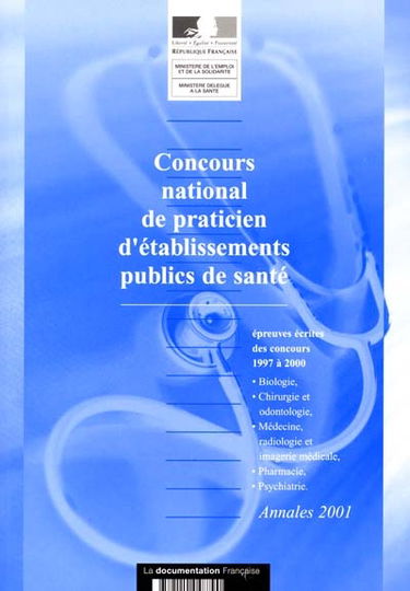Concours national de praticien des établissements publics de santé : annales édition 2001 : sujets des épreuves écrites anonymes au concours des années 1996, 1997, 1998 et 1999