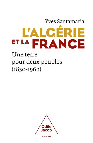Couverture de L'Algérie et la France : une terre pour deux peuples (1830-1962)