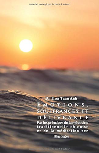 Émotions, souffrances et délivrance: Par les principes de la médecine traditionnelle chinoise et de la méditation zen