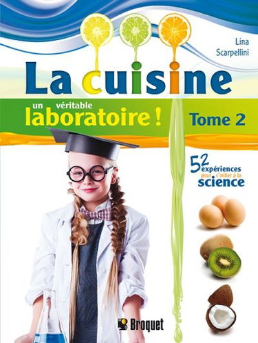 La cuisine un véritable laboratoire ! : 52 expériences pour s'initier à la science. 2