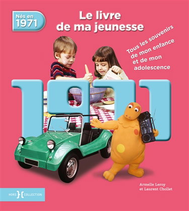 Nés en 1971 : le livre de ma jeunesse : tous les souvenirs de mon enfance et de mon adolescence