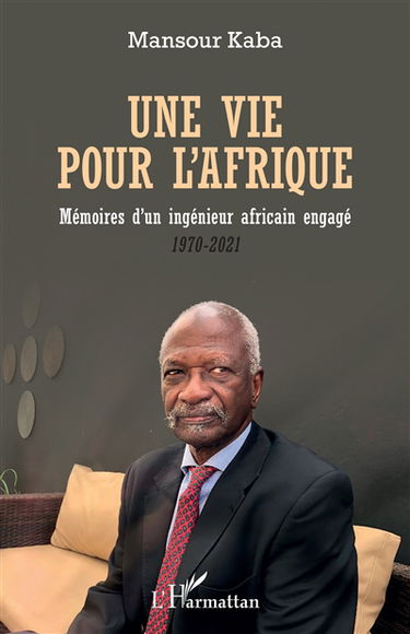 Une vie pour l'Afrique : mémoires d'un ingénieur africain engagé : 1970-2021