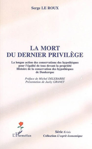 La mort du dernier privilège : la longue action des conservations des hypothèques pour l'égalité de tous devant la propriété : histoire de la conservation des hypothèques de Dunkerque