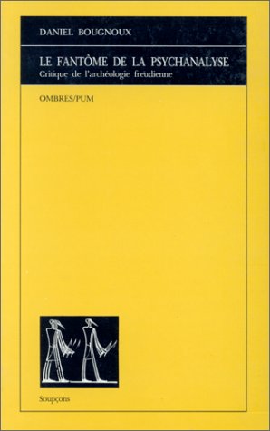Le fantôme de la psychanalyse : critique de l'archéologie freudienne