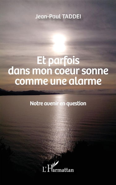 Et parfois dans mon coeur sonne comme une alarme : notre avenir en question