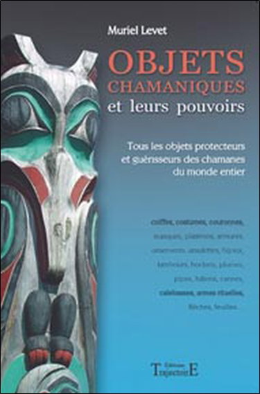 Objets chamaniques et leurs pouvoirs : tous les objets protecteurs et guérisseurs des chamanes du monde entier : coiffes, costumes, couronnes, masques, plastrons, armures, ornements, amulettes, bijoux...
