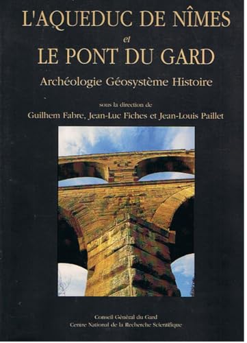 L'aqueduc de Nîmes et le Pont du Gard. Archéologie, géosystème et histoire