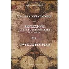 Couverture de VE... RAK KTSAT YOTER ou réflexions sur la vie d'un homme d'hier aujourd'hui ET...JUSTE UN PEU PLUS