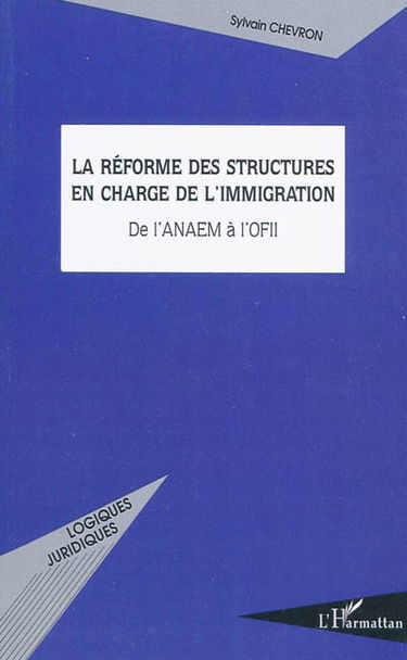 La réforme des structures en charge de l'immigration : de l'ANAEM à l'OFIL