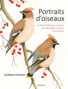 Portraits d'oiseaux : guide illustré pour peindre de splendides oiseaux à l'acrylique