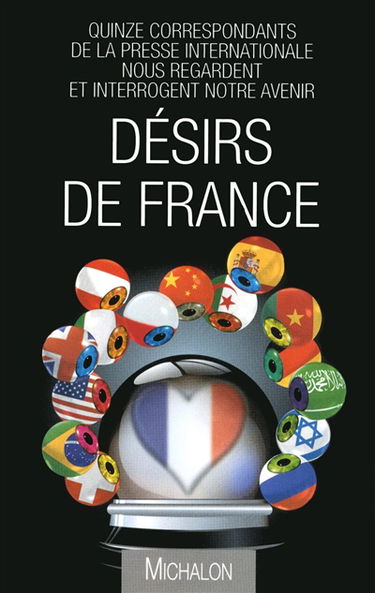 Désirs de France : quinze correspondants de la presse internationale nous regardent et interrogent notre avenir