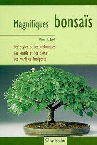 Magnifiques bonsaïs : les styles et les techniques, les outils et les soins, les variétés indigènes
