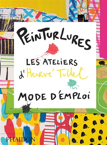 Peinturlures : les ateliers d'Hervé Tullet : mode d'emploi