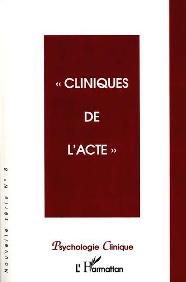 Psychologie clinique, nouvelle série, n° 8. Cliniques de l'acte