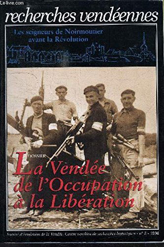 Recherches vendéennes n° 3 : Les Seigneurs de Noirmoutier avant la Révolution - La Vendée de l'Occupation à la Libération