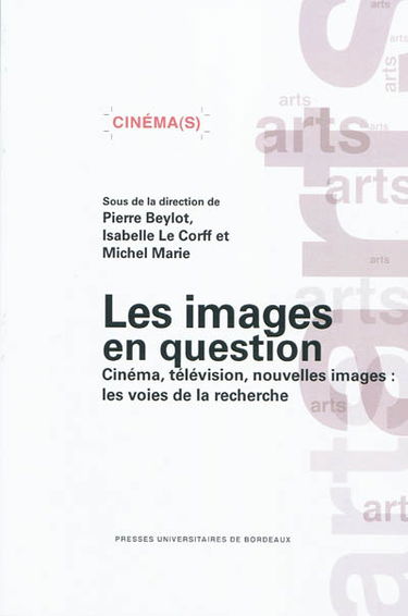Les images en question : cinéma, télévision, nouvelles images : les voies de la recherche
