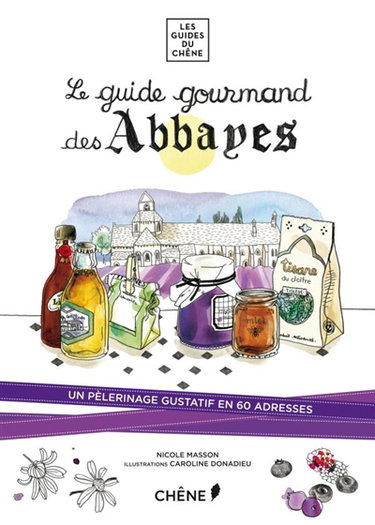 Couverture de Le guide gourmand des abbayes : un pèlerinage gustatif et ses bonnes adresses