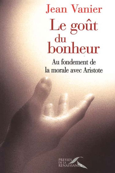 Le goût du bonheur : au fondement de la morale avec Aristote