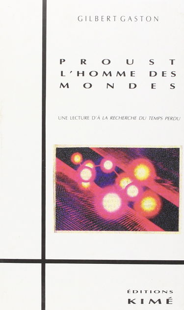 Proust, l'homme des mondes : une lecture d'A la recherche du temps perdu