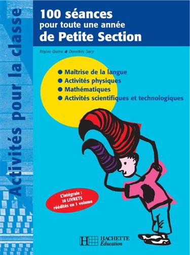 100 séances pour toute une année de petite section : maîtrise de la langue, activités physiques, mathématiques, activités scientifiques et technologiques